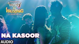 Na Kasoor Full Audio Song  Veerey Ki Wedding  Pulkit Samrat Jimmy Shergill Kriti Kharbanda [upl. by Bar]