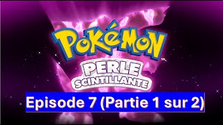 Pokémon Perle Scintillante  Episode 07 Partie 1 sur 2 [upl. by Bryce]