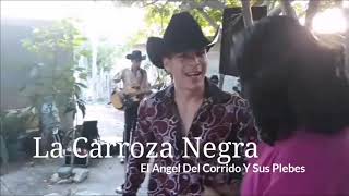 La Carroza NegraEl Ángel Del Corrido Y Sus Plebes [upl. by Llert]