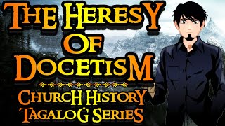 The Heresy of Docetism  Church History Tagalog Series [upl. by Arakahs]