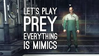 Prey Gameplay EVERYTHING IS MIMICS Lets Play Prey [upl. by Karlie763]