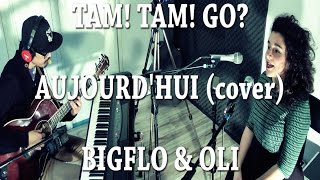 Aujourdhui cover Bigflo amp Oli Tam Tam Go [upl. by Adara283]