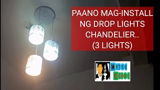 PAANO MAGINSTALL NG DROP LIGHTS CHANDELIER 3 LIGHTS STEP BY STEP PROCESS MISTER CORBI [upl. by Notsrik]