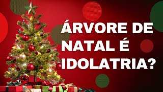 Árvore de Natal é idolatria  O que é idolatria [upl. by Rozele]