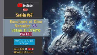 Sesión 67 Esculapio vs Jesús Parte 1 [upl. by Hobie]