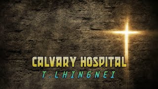 CALVARY HOSPITAL T LHINGNEI Lyrics [upl. by Atalante]