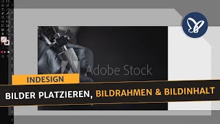 InDesignTutorial Bilder platzieren Bildrahmen und Bildinhalt [upl. by Roarke]