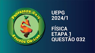 UEPG 20241  FÍSICA  ETAPA 1  QUESTÃO 032 [upl. by Pia]