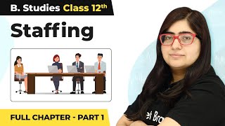 Staffing  Full Chapter Explanation Part 1  Class 12 Business Studies Chapter 6  202223 [upl. by Pacifica626]