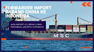 FORWARDER IMPORT BARANG CHINA KE INDONESIA I JASA IMPORT LCL RESMI CHINAINDONESIAJAKARTASURABAYA [upl. by Lyndsay]