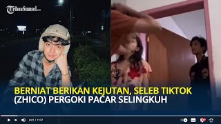 Berniat Berikan Kejutan Seleb Tiktok Zhico pergoki pacar selingkuh [upl. by Jules98]