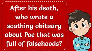 After his death who wrote a scathing obituary about Poe that was full of falsehoods Answer [upl. by Ecirrehs]