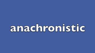 How to pronounce anachronistic [upl. by Egbert]