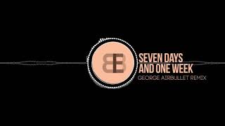 BBE  Seven Days amp One Week George Airbullet Remix [upl. by Anonyw661]