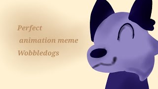 Wobbledogs  animation meme  Perfect [upl. by Rana]