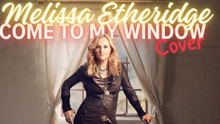 Melissa Etheridge  Come to my window cover [upl. by Rubina]