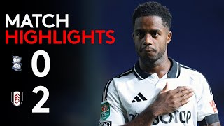 HIGHLIGHTS  Birmingham City 02 Fulham  Progress In the Cup 🏆 [upl. by Karlee]