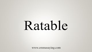 How To Say Ratable [upl. by Negaet18]