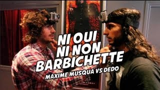 Ni Oui Ni Non Barbichette  Maxime Musqua VS Dédo [upl. by Akitnahs]