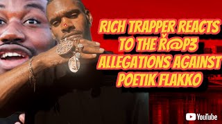 RICH TRAPPER REACTS TO THE FREAKY ALLEGATIONS AGAINST POETIK FLAKKO [upl. by Aryk]