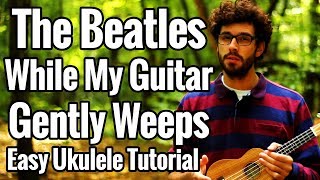 While My Guitar Gently Weeps  Easy Ukulele Tutorial [upl. by Ttirb]