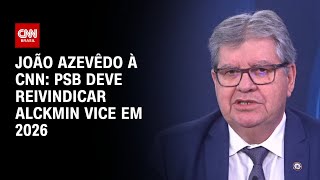 João Azevêdo à CNN PSB deve reivindicar Alckmin vice em 2026  CNN 360º [upl. by Schiff]