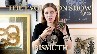 The Evolution Show Ep 30  Bismuth [upl. by Zwart]