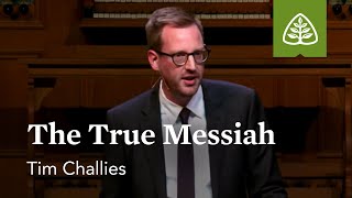 Tim Challies The True Messiah [upl. by Deeraf]