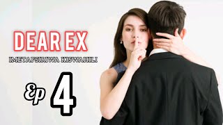 DEAR EX  part 4  Imetafsiriwa Kiswahili  Full HD clamvevo [upl. by Kinimod]