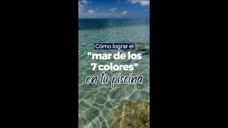 ¿ómo lograr el quotmar de los 7 coloresquot en tu piscina [upl. by Aisyram]