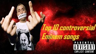 Top 10 controversial Eminem songs [upl. by Nahallac946]