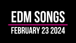 EDM Songs February 23 2024 [upl. by Mccreary]