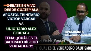 DEBATE APÓSTOL TRINITARIO VICTOR VARGAS VS UNICITARIO ALEX SERRATO ¿CUÁL ES EL VERDADERO BAUTISMO [upl. by Nauqram553]