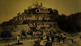 Cholula y su leyenda de las 365 iglesias parte uno [upl. by Divine]