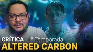 ALTERED CARBON  1ª Temporada 2018  Netflix  Crítica [upl. by Sidnala936]