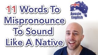 11 Words To Mispronounce To Sound Like A Native  Learn Australian English [upl. by Nordine]