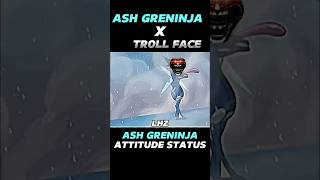 ASH GRENINJA ATTITUDE STATUS  ASH GRENINJA X TROLL FACE pokemonshortvideo trollface LHZ [upl. by Wj]