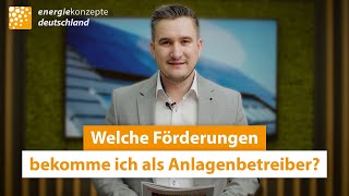 Welche Förderungen bekomme ich als Anlagenbetreiber [upl. by Lesirg]