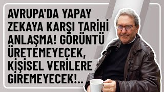 AVRUPADA YAPAY ZEKAYA KARŞI TARİHİ ANLAŞMA GÖRÜNTÜ ÜRETEMEYECEK KİŞİSEL VERİLERE GİREMEYECEK [upl. by Thorny]