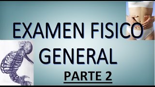 EXAMEN FISICO GENERAL Y TOPOGRÁFICO  PARTE 2 COMO HACER UNA HISTORIA CLÍNICA PARTE 6 [upl. by Calica]