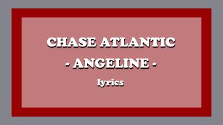 Angeline  Chase Atlantic Lyrics [upl. by Leviralc352]