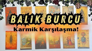 Balık Burcu  Karmik Karşılaşma [upl. by Ahsiekar]