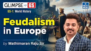 History of Feudalism World History  GS Foundation for UPSC 2025  NEXT IAS [upl. by Agueda249]