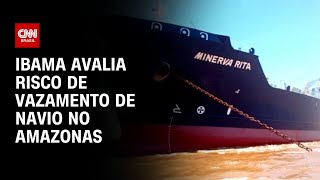 Ibama avalia risco de vazamento de navio no Amazonas  CNN NOVO DIA [upl. by Kellyann456]