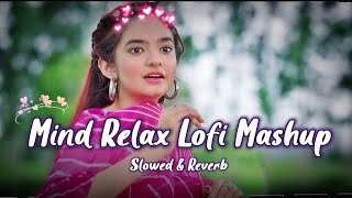 MIND🦋RELAX LOFI😍MASHUP💝 SLOWEDREVERBED  MIND IS FRESH LOFI MASHUP 💖 LOFI SONGS🌿HINDI SONG LOVE [upl. by Tolliver]