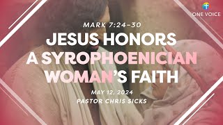 Sermon  Jesus Honors a Syrophoenician Woman’s Faith  Mark 724–30 51224 [upl. by Leanard]