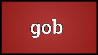 Gob Meaning [upl. by Fredericka]