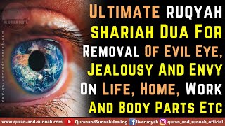 Ruqiya Al Sharciya For Removal Of Evil Eye Jealousy And Envy On Life Home Work And Body Parts Etc [upl. by Grani]