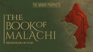 The Minor Prophets Malachi  Messenger of God [upl. by Lynnett]