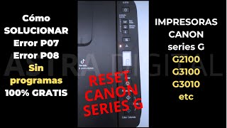 ✅ COMO SOLUCIONAR error P07 P08 impresora CANON G3110 G2110 G4110 RESETEAR todas las Impresoras [upl. by Oina387]